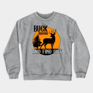 Buck around and find out Crewneck Sweatshirt